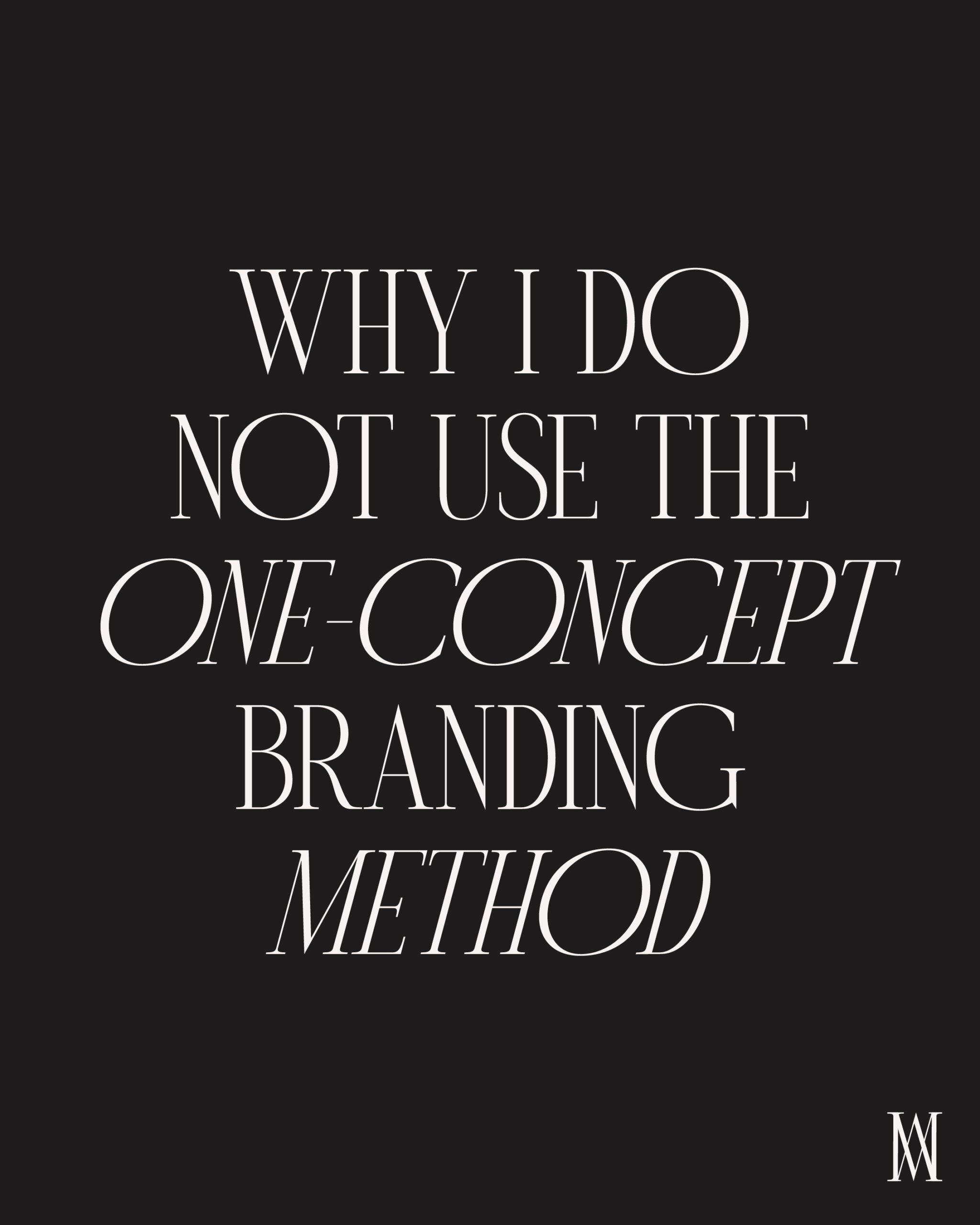 WHY I DO NOT FOLLOW THE ONE CONCEPT BRANDING METHOD